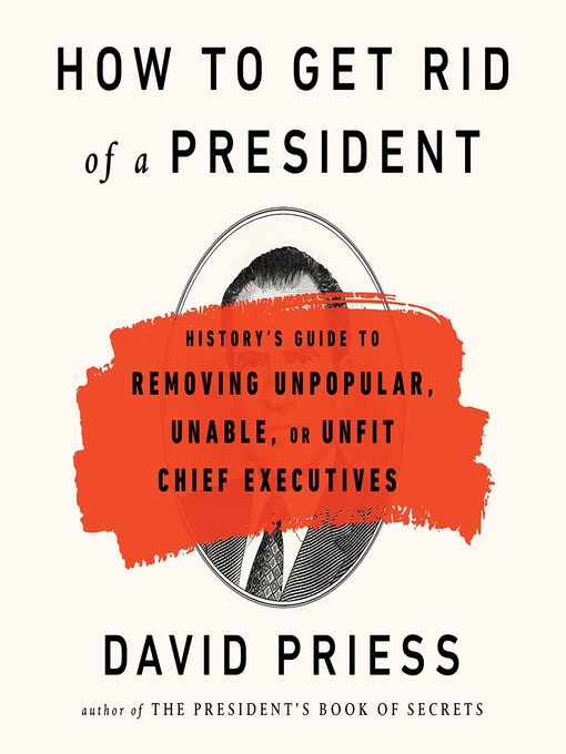 Title details for How to Get Rid of a President by David Priess - Wait list